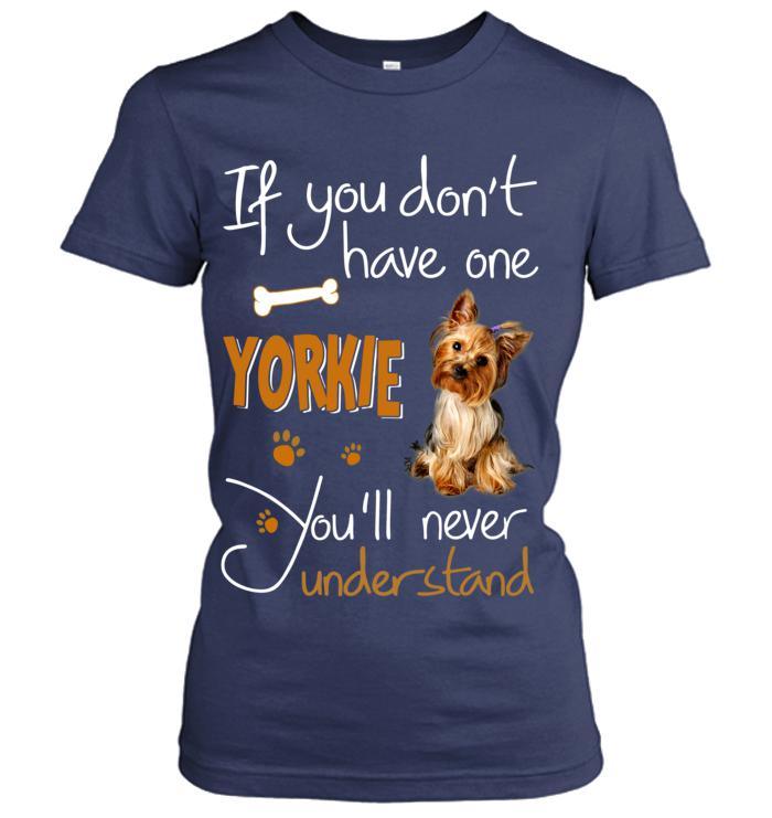 Yorkshire Yorkie Women T Shirt - If You Dont Have One Yorkie You'll Never Understand Women T Shirt - Gift for Dog Lovers, Family, Friends - Amzanimalsgift