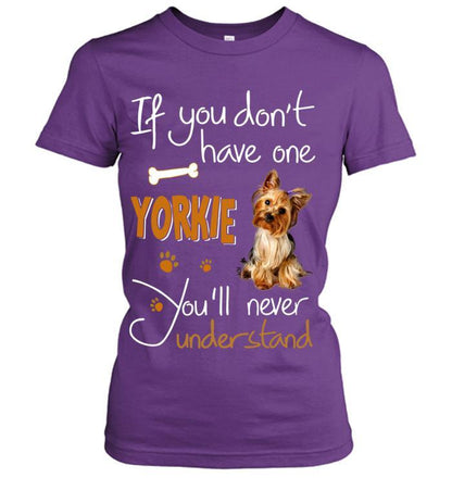 Yorkshire Yorkie Women T Shirt - If You Dont Have One Yorkie You'll Never Understand Women T Shirt - Gift for Dog Lovers, Family, Friends - Amzanimalsgift