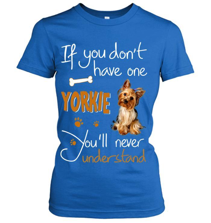 Yorkshire Yorkie Women T Shirt - If You Dont Have One Yorkie You'll Never Understand Women T Shirt - Gift for Dog Lovers, Family, Friends - Amzanimalsgift