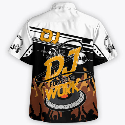 Personalized DJ Hawaii Shirt - Custom Name Born To DJ Forced To Work Hawaii Shirt - Perfect Disc Jockey Hawaii Shirts for Men & Women