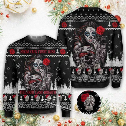 Skull Ugly Sweater, Sugar Skull From Our First Kiss Till Our Last Breath Sweater For Men & Women, Perfect Gift For Christmas, Friends, Family